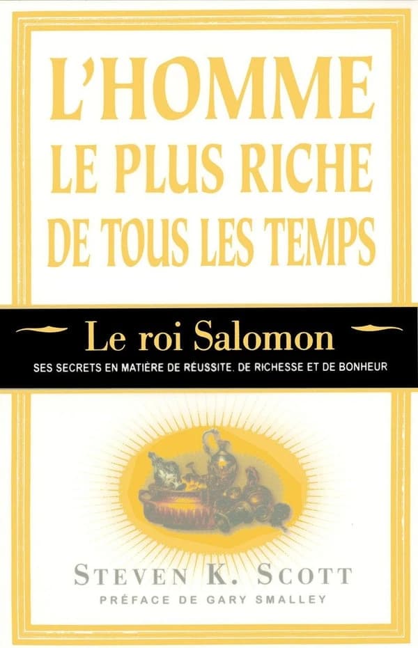 L'homme le plus riche de tous les temps ; le roi Salomon, ses secrets en matière de réussite, de richesse et de bonheur