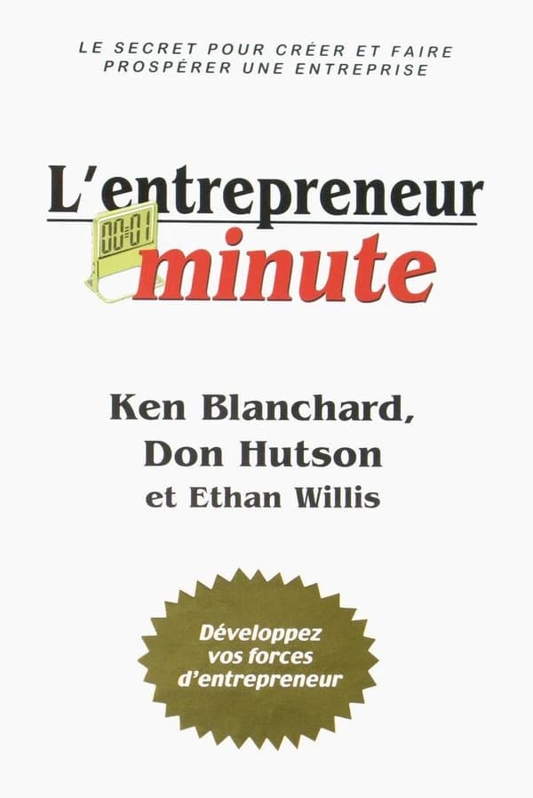 L'entrepreneur Minute : Le Secret Pour Créer et Faire Prospérer une Entreprise