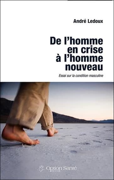 De l'homme en crise à l'homme nouveau : essai sur la condition masculine