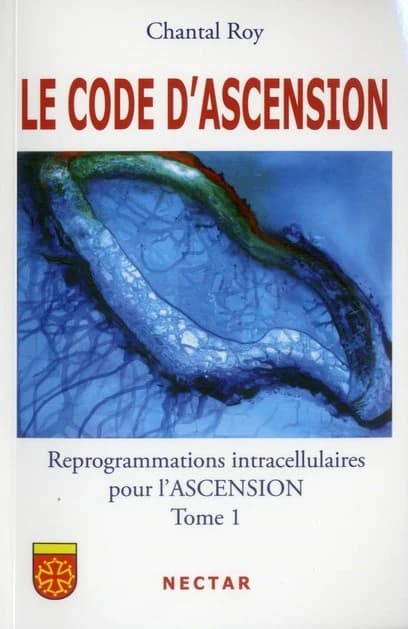 Le code d'ascension ; reprogrammations intracellulaires pour l'ascension Tome 1