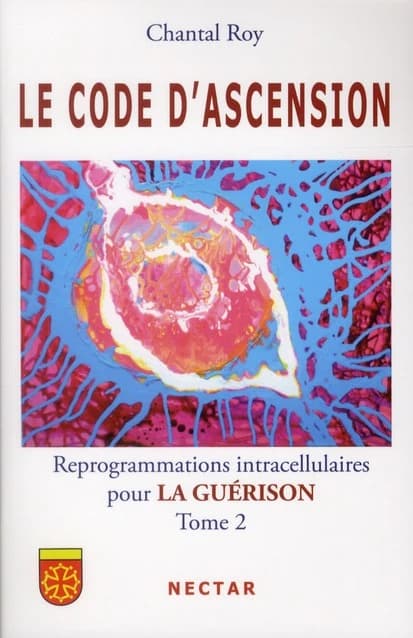 Le code d'ascension ; reprogrammations intracellulaires pour la guérison Tome 2