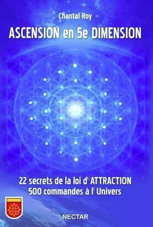 Ascension en 5e dimension ; 22 secrets de la loi d'attraction