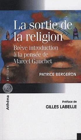 La sortie de la religion : brève introduction à la pensée de Marcel Gauchet