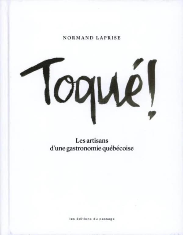 Toqué! les artisans d'une gastronomie québécoise