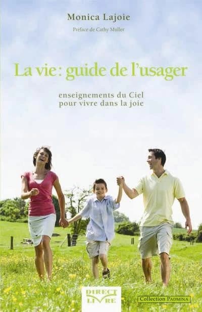 La vie ; guide de l'usager ; enseignements du ciel pour vivre dans la joie