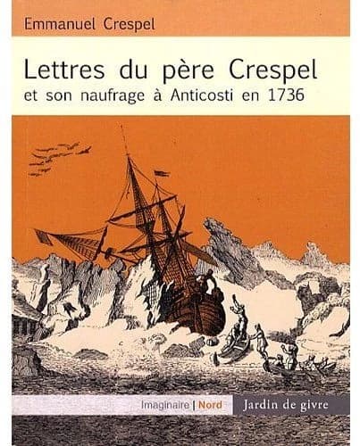Lettres Du Père Crespel Et Son Naufrage À Anticosti en 1736