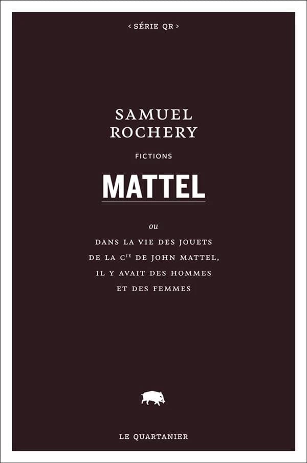 Mattel : ou dans la vie des jouets de la Cie de John Mattel, il y avait des hommes et des femmes : fictions