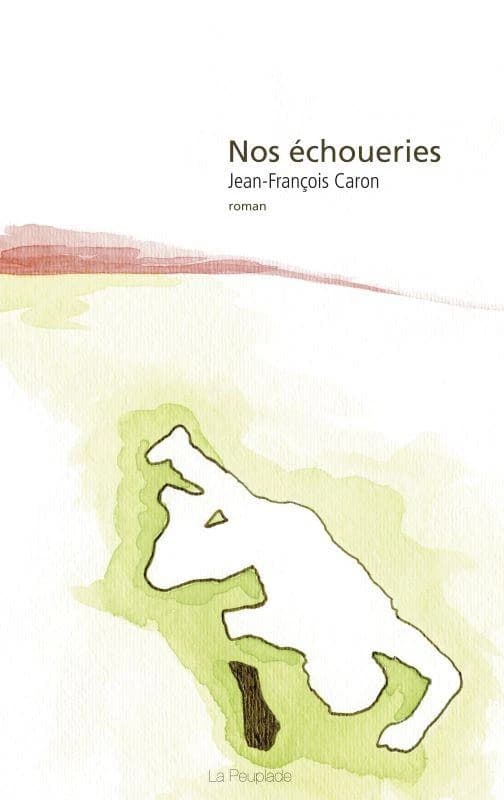 Nos échoueries : roman