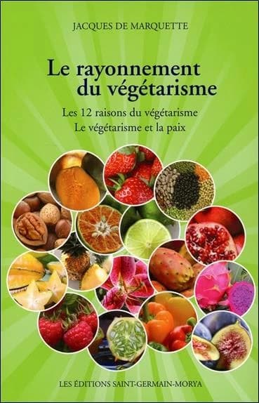 Le rayonnement du végétarisme : les 12 raisons du végétarisme, le végétarisme et la paix