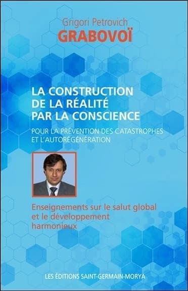 La construction de la réalité par la conscience : pour la prévention des catastrophes et l'autorégénération