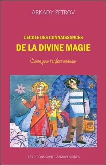 L'école des connaissances de la divine magie : conte pour l'enfant intérieur