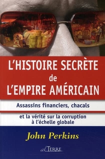 L'histoire secrète de l'empire américain : assassins financiers, chacals et la vérité sur la corruption à l'échelle mondiale