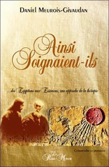 Ainsi soignaient-ils: des Égyptiens aux Esséniens, une approche de la thérapie