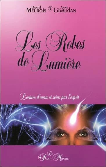 Les robes de lumière : lecture d'aura et soins par l'esprit ([Nouvelle éd.]) Daniel et Anne Meurois-Givaudan