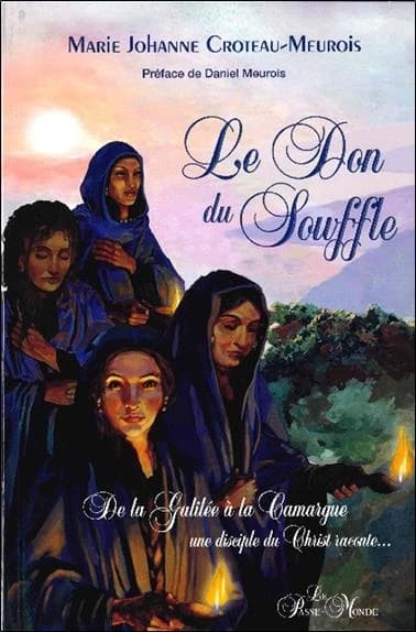 Le don du souffle : de la Galilée à la Camargue une disciple du Christ raconte