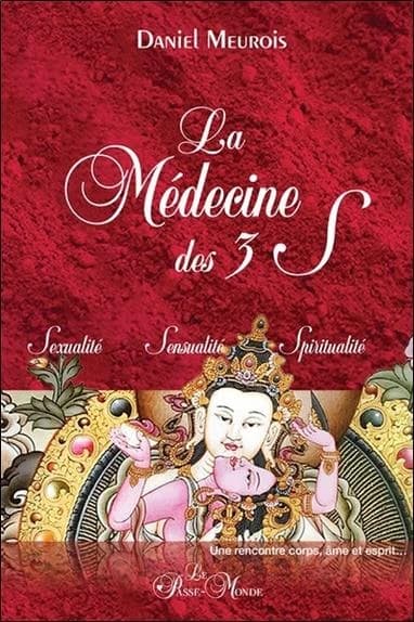La médecine des trois S : sexualité, sensualité, spiritualité : une rencontre corps, âme et esprit