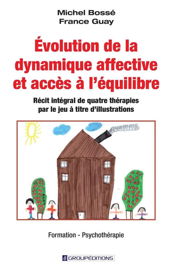 évolution de la dynamique affective et accès à l'équilibre : récit intégral de quatre thérapies par le jeu à titre d'illustrations
