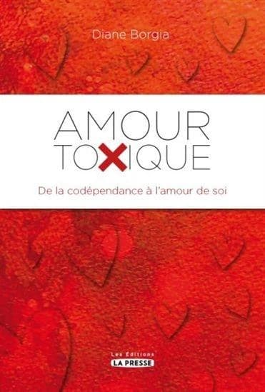 Amour toxique ; de la codépendance à l'amour de soi