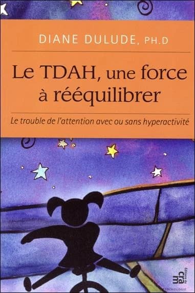 Le TDAH, une force à rééquilibrer : le trouble de l'attention avec ou sans hyperactivité