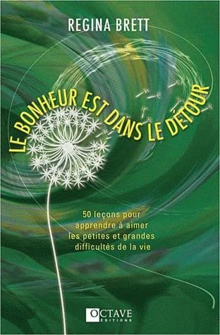 Le bonheur est dans le détour : 50 leçons pour apprendre à aimer les petites et grandes difficultés de la vie