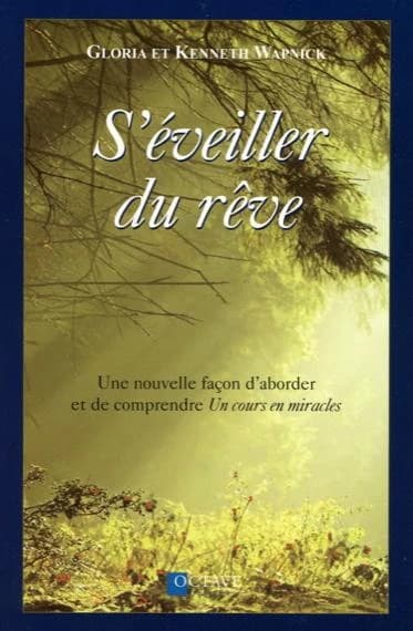 S'éveiller du rêve : une nouvelle façon d'aborder et de comprendre "Un cours en miracles"