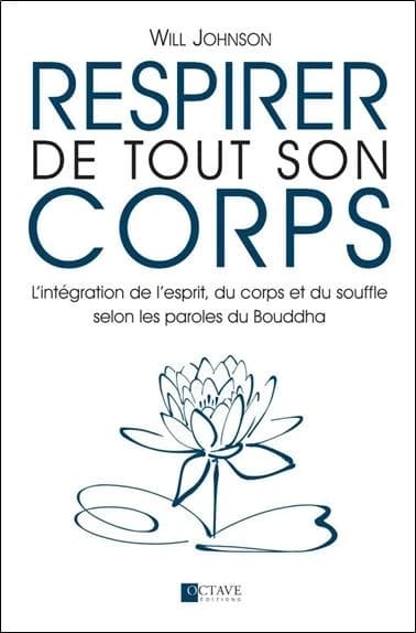 Respirer de tout son corps : l'intégration de l'esprit, du corps et du souffle selon les paroles du Bouddha