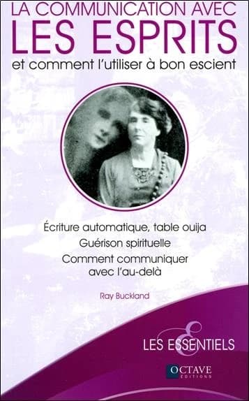 La communication avec les esprits et comment l'utiliser à bon escient : écriture automatique, table ouija, guérison spirituelle, comment communiquer avec l'au-delà