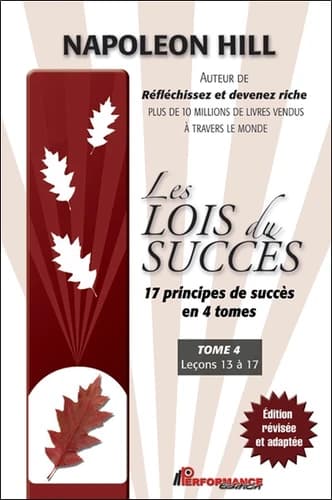 Les lois du succès. Tome 4, Leçons 13 à 17 (Éd. révisée et adaptée au 21ème siècle) Napoleon Hill ; [traduit de l'anglais par Françoise Légaré-Blanchard]