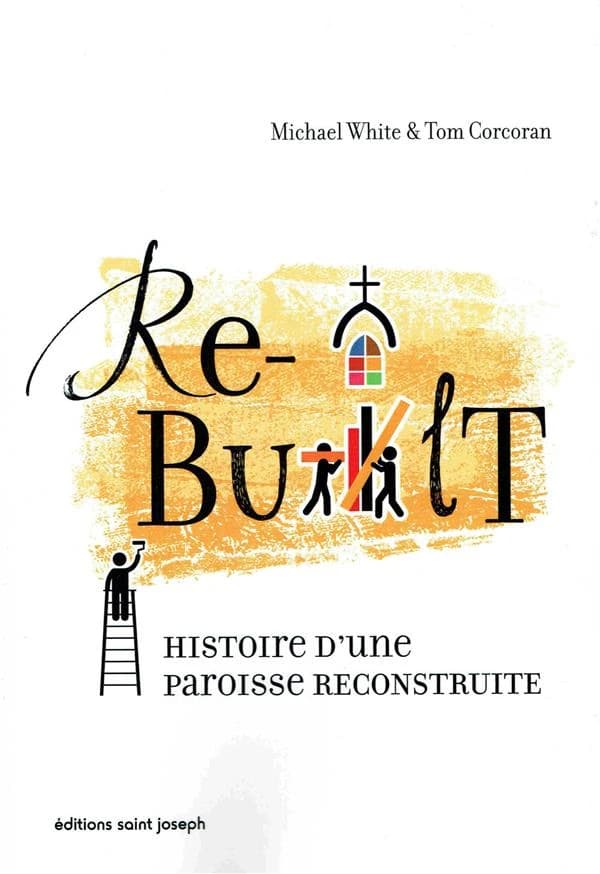 Rebuilt ; histoire d'une paroisse reconstruite
