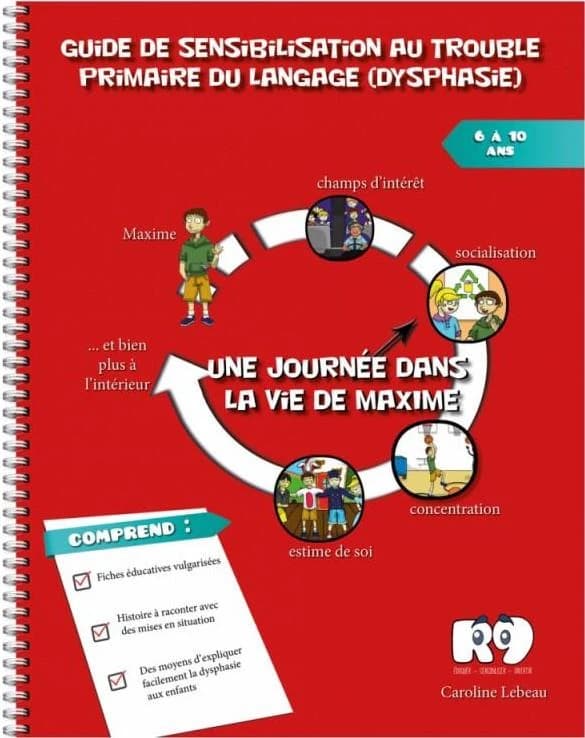 Guide de sensibilisation au trouble primaire du langage (dysphasie) ; une journée dans la vie de Maxime