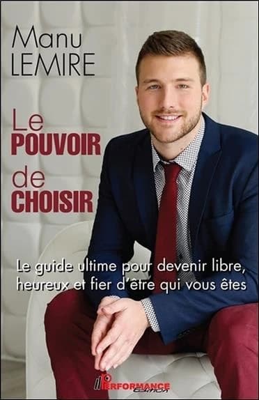 Le pouvoir de choisir : le guide ultime pour devenir libre, heureux et fier d'être qui vous êtes