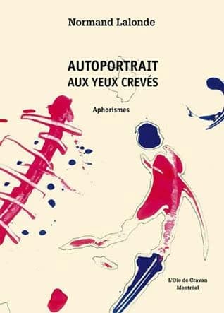 Autoportrait aux yeux crevés ; aphorismes