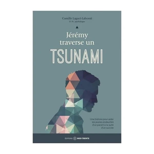 Jérémy traverse un tsunami : une histoire pour aider les jeunes endeuillés d'un parent à la suite d'un suicide