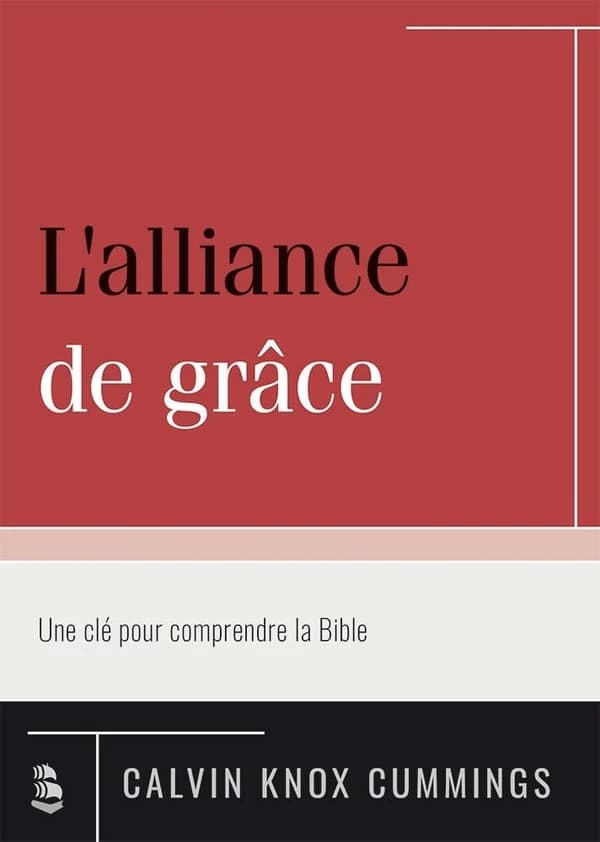 L'alliance de grâce : une clé pour comprendre la Bible