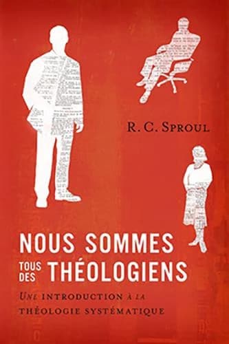 Nous sommes tous des théologiens : Une introduction à la théologie systématique