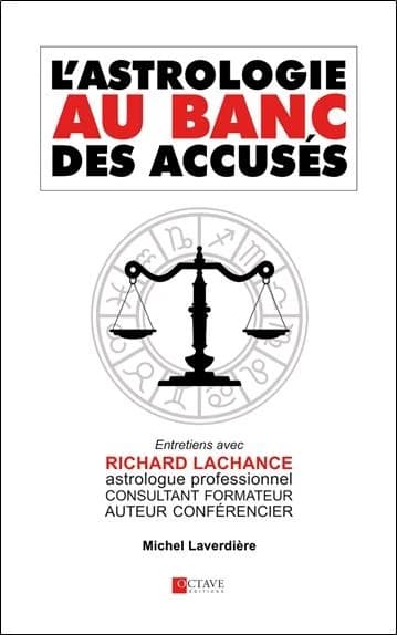 L'astrologie au banc des accusés : entretiens avec Richard Lachance, astrologue professionnel consultant, formateur et auteur