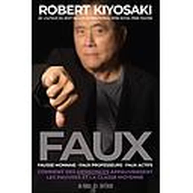 Faux : fausse monnaie, faux professeurs, faux actifs, comment des mensonges appauvrissent les pauvres et la classe moyenne