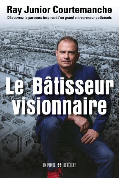 Le bâtisseur visionnaire : découvrez le parcours inspirant d'un grand entrepreneur québécois