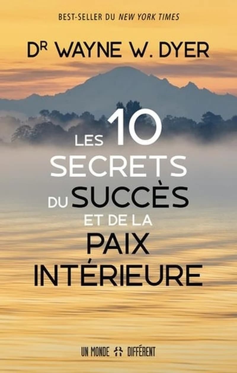 Les 10 secrets du succès et de la paix intérieure (Nouvelle éd.) Dr. Wayne W. Dyer