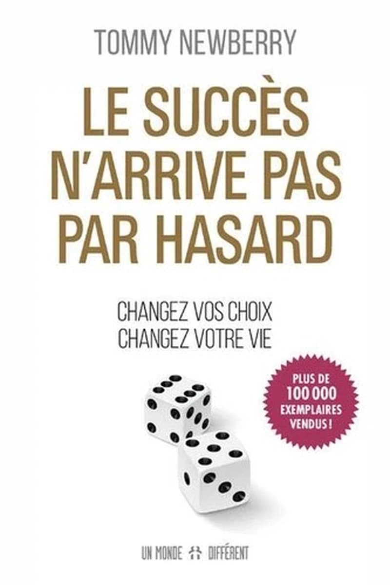 Le succès n'arrive pas par hasard : changez vos choix, changez votre vie (Nouvelle éd. revue et augmentée) Tommy Newberry