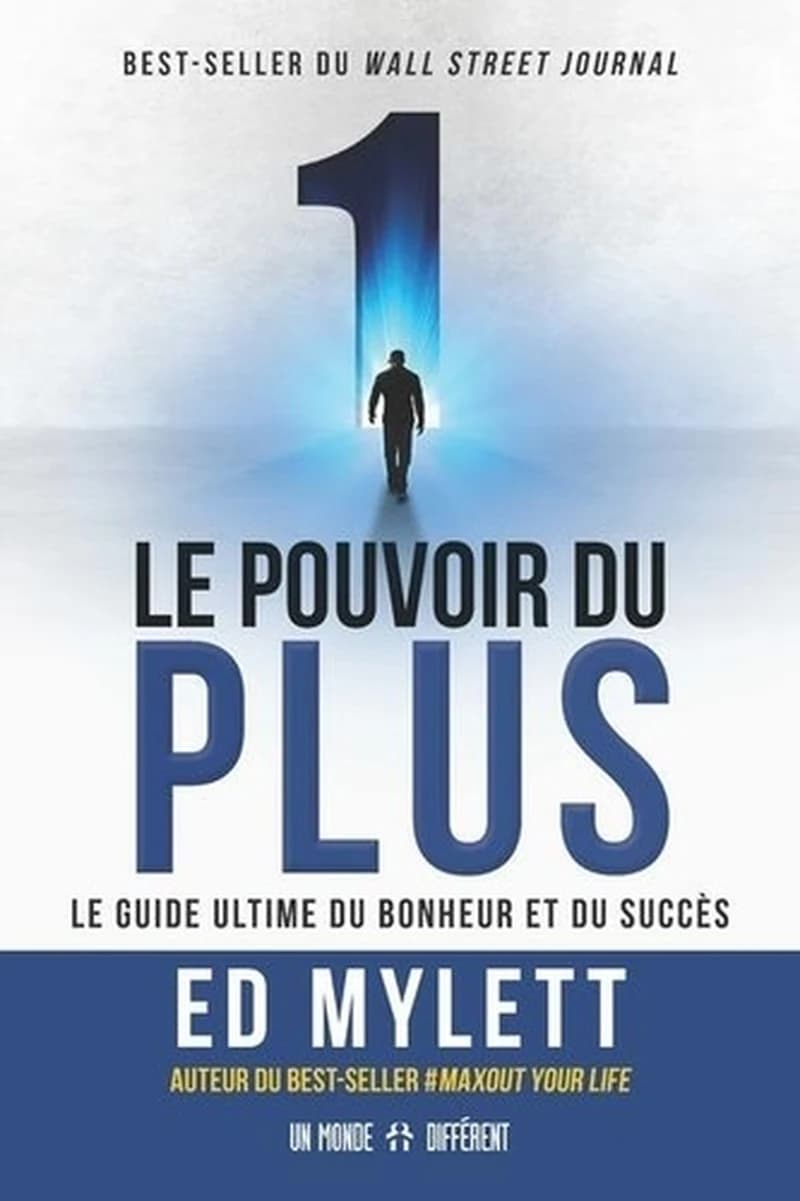 Le pouvoir du plus : le guide ultime du bonheur et du succès