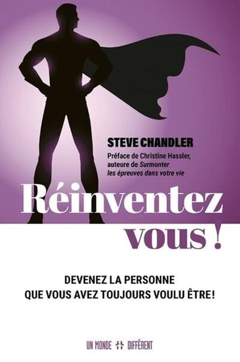 Réinventez-vous ! : devenez la personne que vous avez toujours voulu être !