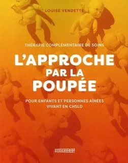 L'approche par la poupée : thérapie complémentaire de soins : pour enfants et personnes aînées vivant en CHSLD