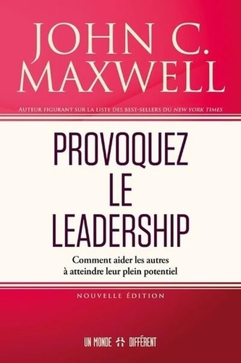 Provoquez le leadership : comment aider les autres à atteindre leur plein potentiel (Nouvelle éd.) John C. Maxwell