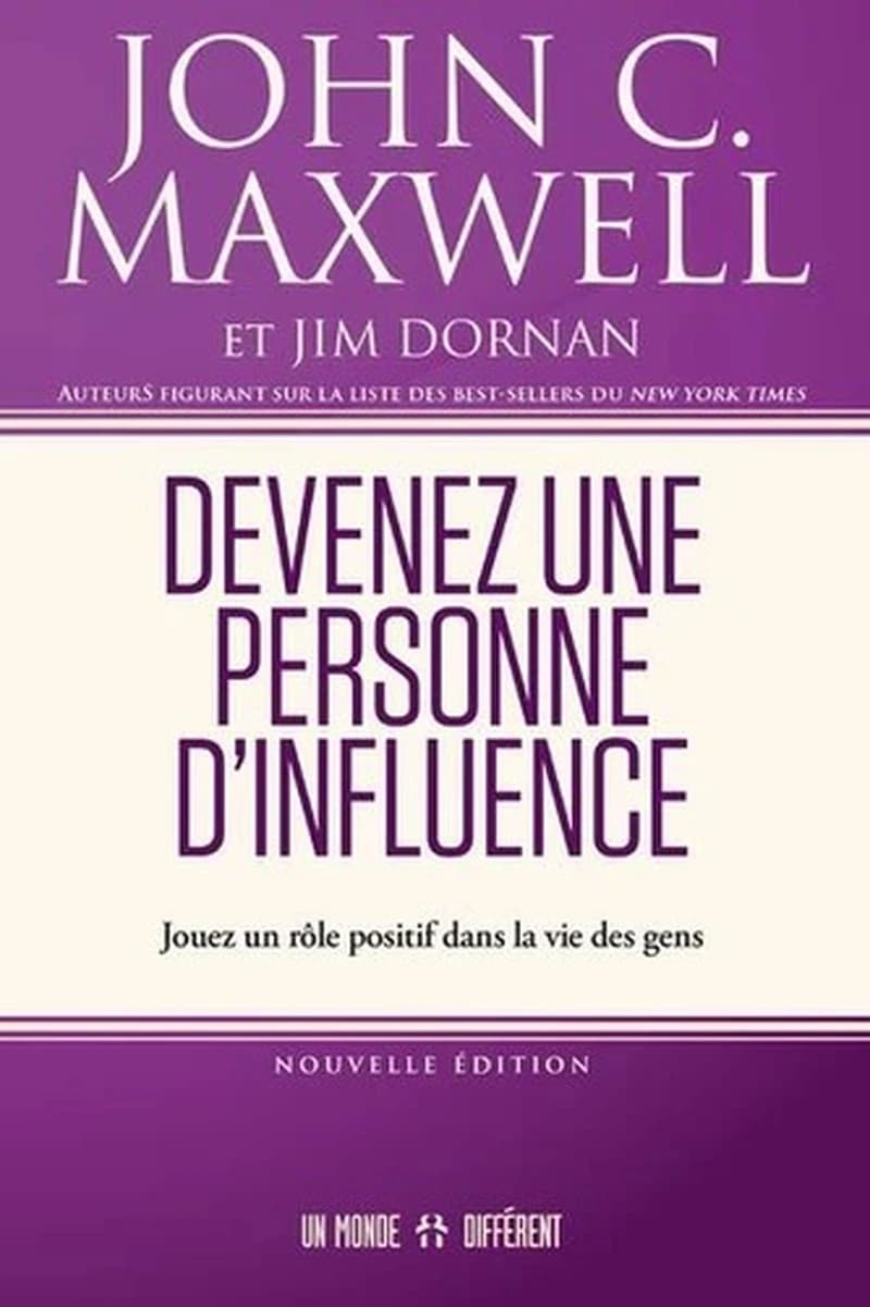 Devenez une personne d'influence : jouez un rôle positif dans la vie des gens (Nouvelle éd., revue et augmentée) John C. Maxwell et Jim Dornan