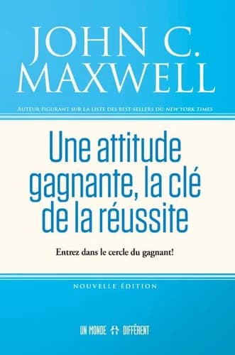 Une attitude gagnante, la clé de votre réussite : entrez dans le cercle du gagnant ! (Nouvelle éd., revue et adaptée) John C. Maxwell