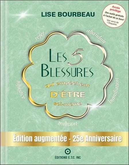 Les 5 blessures qui empêchent d'être soi-même : 25e Anniversaire ( Edition augmentée)