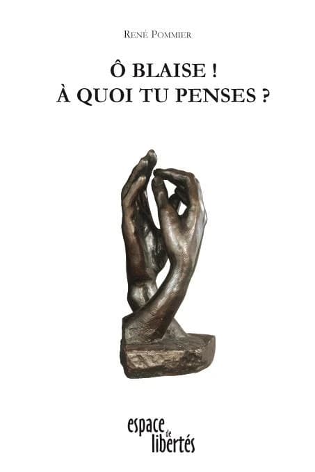 Ô Blaise ! À quoi tu penses ? : essai sur les "Pensées" de Pascal