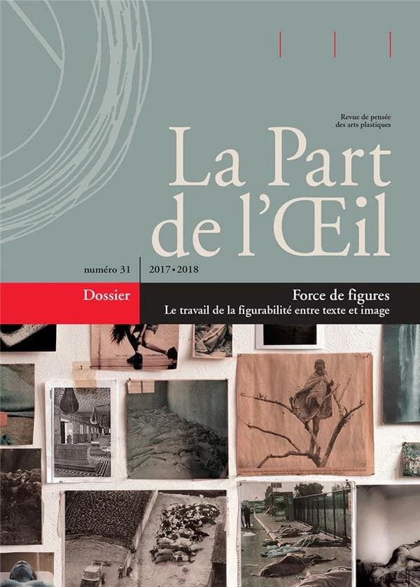 REVUE LA PART DE L'OEIL n.31 : force de figures ; le travail de la figurabilité entre texte et image