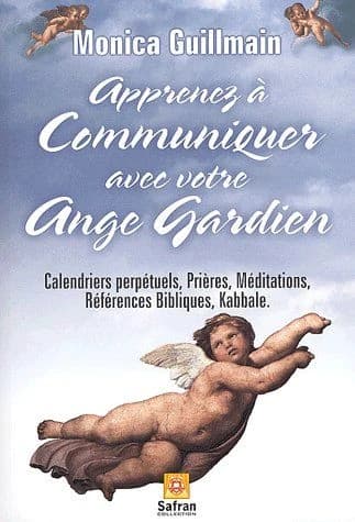 Apprenez à communiquer avec Ange Gardien ; calendriers perpétuels, prières, médiations, références bibliques, kabbale